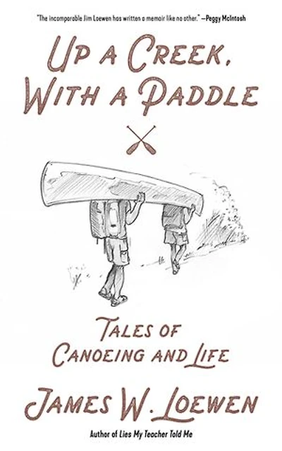 Up A Creek, With Paddle: Tales Of Canoeing And Life