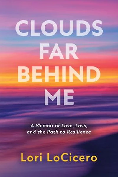 Clouds Far Behind Me: A Memoir of Love, Loss, and the Path to Resilience