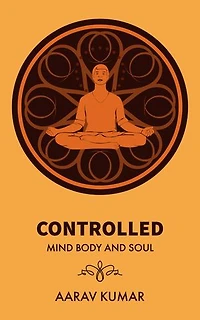 CONTROLLED: Mind Body and Soul