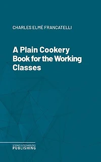 A Plain Cookery Book for the Working Classes