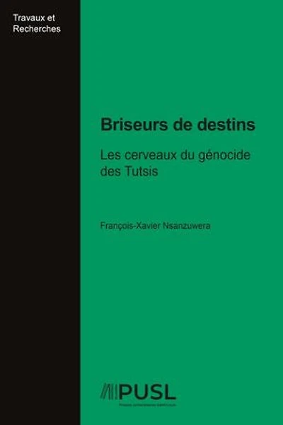 Briseurs de destins: Les cerveaux du génocide des Tutsis