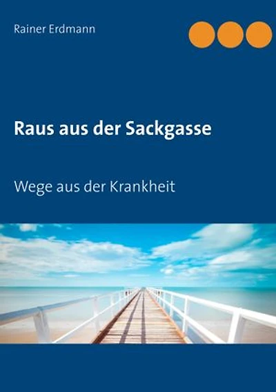Raus aus der Sackgasse: Wege aus der Krankheit
