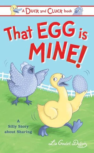 That Egg Is Mine!: A Silly Story About Sharing
