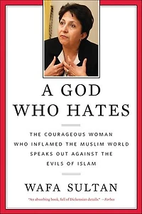A God Who Hates: The Courageous Woman Who Inflamed the Muslim World Speaks Out Against the Evils of Islam