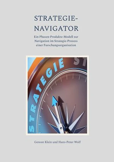 Strategie-Navigator: Ein Phasen-Produkte-Modell zur Navigation im Strategie-Prozess einer Forschungsorganisation