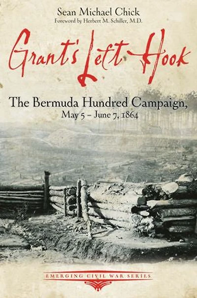 Grant's Left Hook: The Bermuda Hundred Campaign, May 5-june 7, 1864