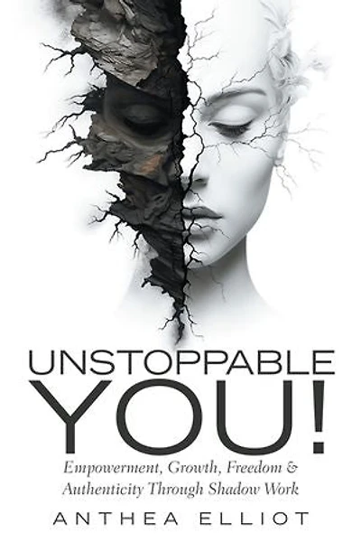 Unstoppable You!: Empowerment, Growth, Freedom & Authenticity Through Shadow Work