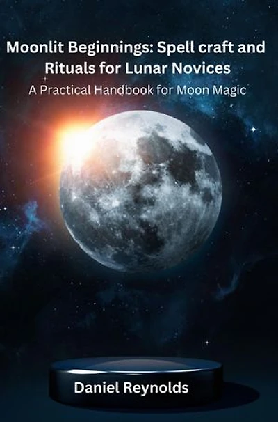 Moonlit Beginnings: A Practical Handbook for Moon Magic