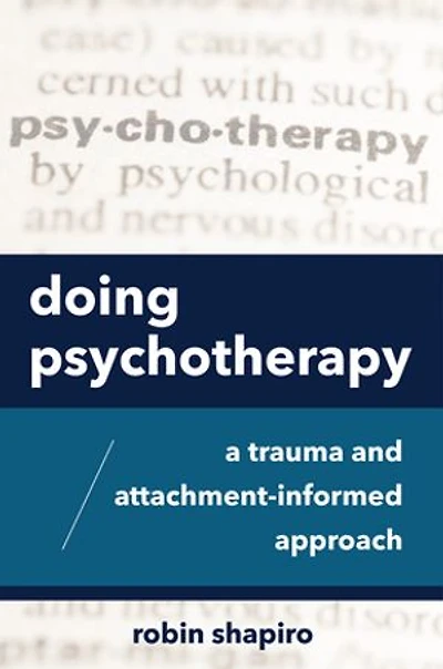 Doing Psychotherapy: A Trauma And Attachment-informed Approach