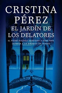 El jardín de los delatores: El poder político dispuesto a todo para detener a un enemigo sin rostro