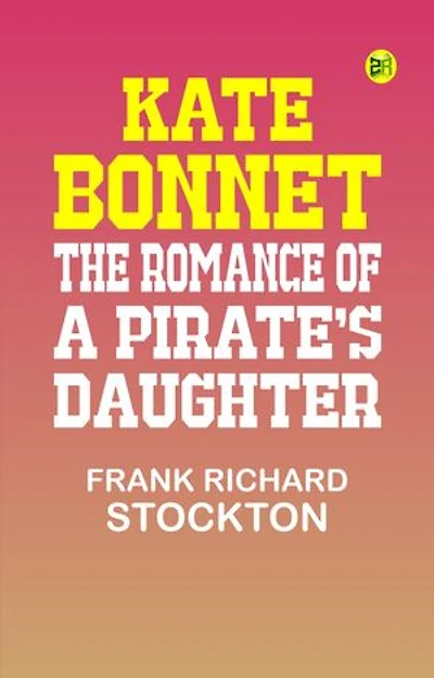 Kate Bonnet: The Romance of a Pirate's Daughter