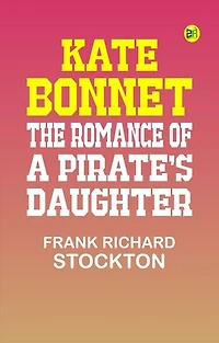 Kate Bonnet: The Romance of a Pirate's Daughter