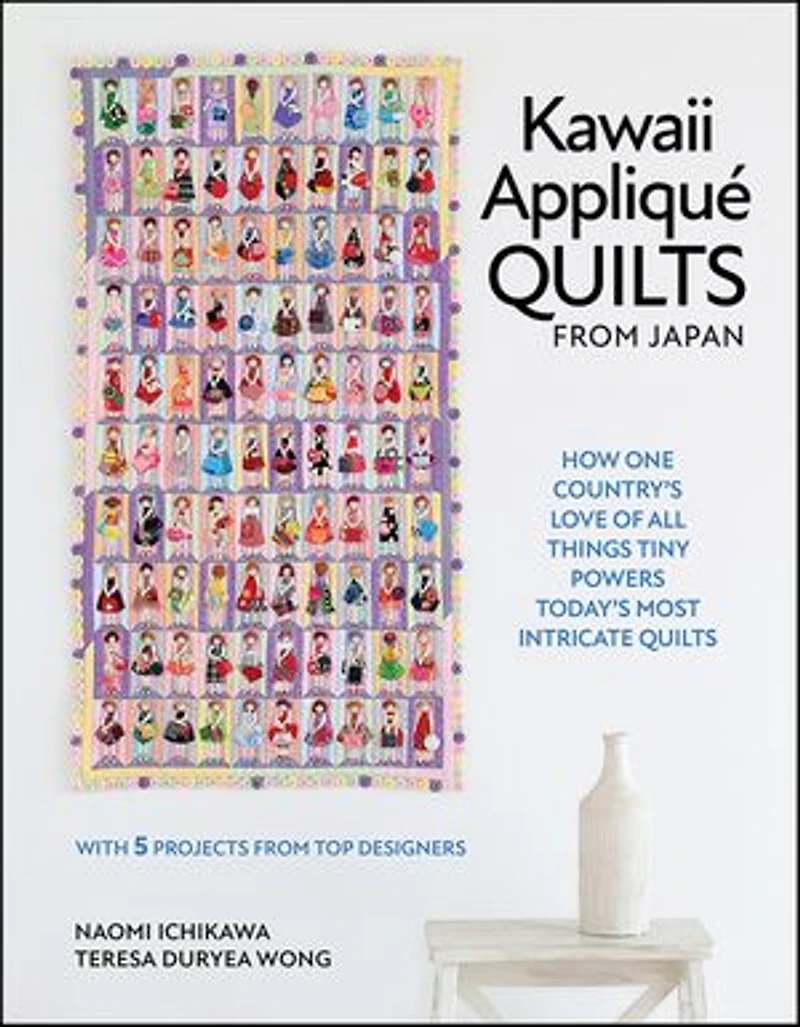 Kawaii Appliqué Quilts from Japan: How One Country’s Love of All Things Tiny Powers Today's Most Intricate (with 5 Projects Top Designers)