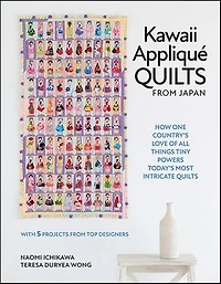 Kawaii Appliqué Quilts from Japan: How One Country’s Love of All Things Tiny Powers Today's Most Intricate (with 5 Projects Top Designers)