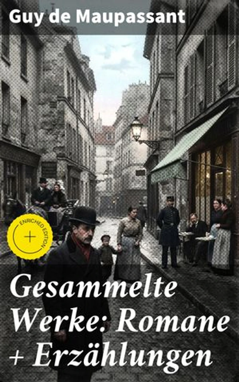 Gesammelte Werke: Romane + Erzählungen: Bereicherte Ausgabe. Tiefgründige Geschichten des französischen Realismus