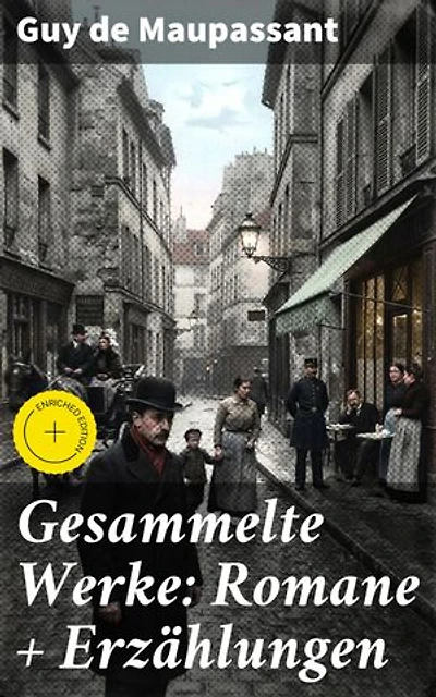 Gesammelte Werke: Romane + Erzählungen: Bereicherte Ausgabe. Tiefgründige Geschichten des französischen Realismus