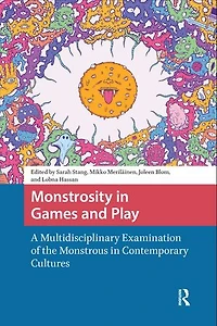 Monstrosity Games and Play: A Multidisciplinary Examination of the Monstrous Contemporary Cultures