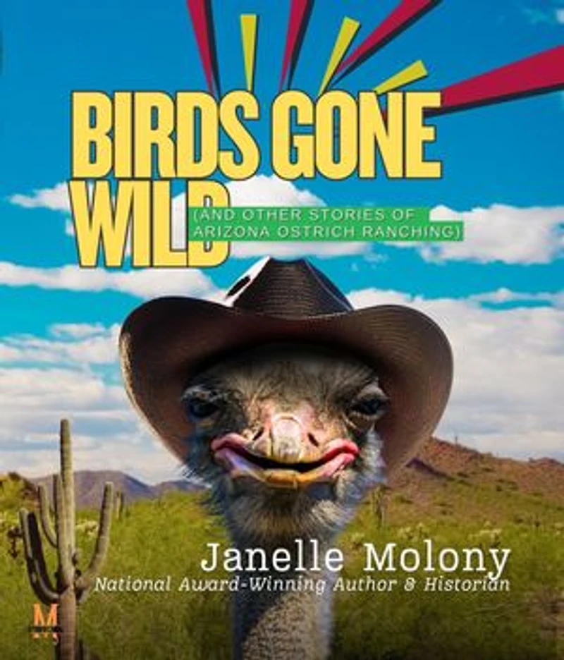 Birds Gone Wild (And Other Stories of Arizona Ostrich Ranching)