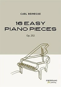Carl Reinecke – 16 Easy Piano Pieces, Op.252 (Leichte Klavierstücke): Charming Romantic Miniatures for Beginner and Early Intermediate Pianists