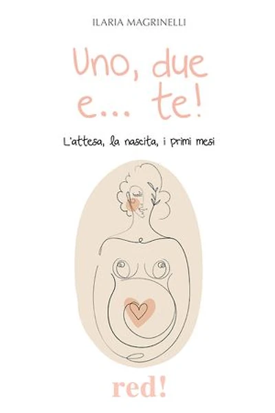 Uno, due e... te!: L'attesa, la nascita, i primi passi