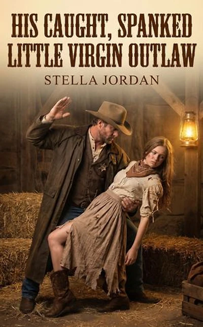 His Caught, Spanked Little Virgin Outlaw: A Spanking Western Historical Erotic Romance