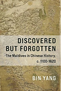 Discovered but Forgotten: The Maldives Chinese History, c. 1100-1620