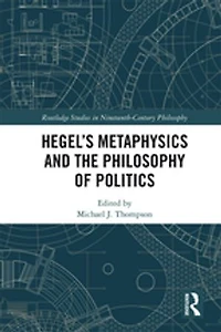 Hegel's Metaphysics And The Philosophy Of Politics