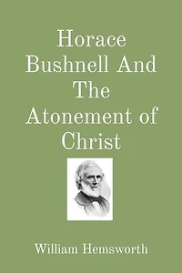 Horace Bushnell And The Atonement of Christ
