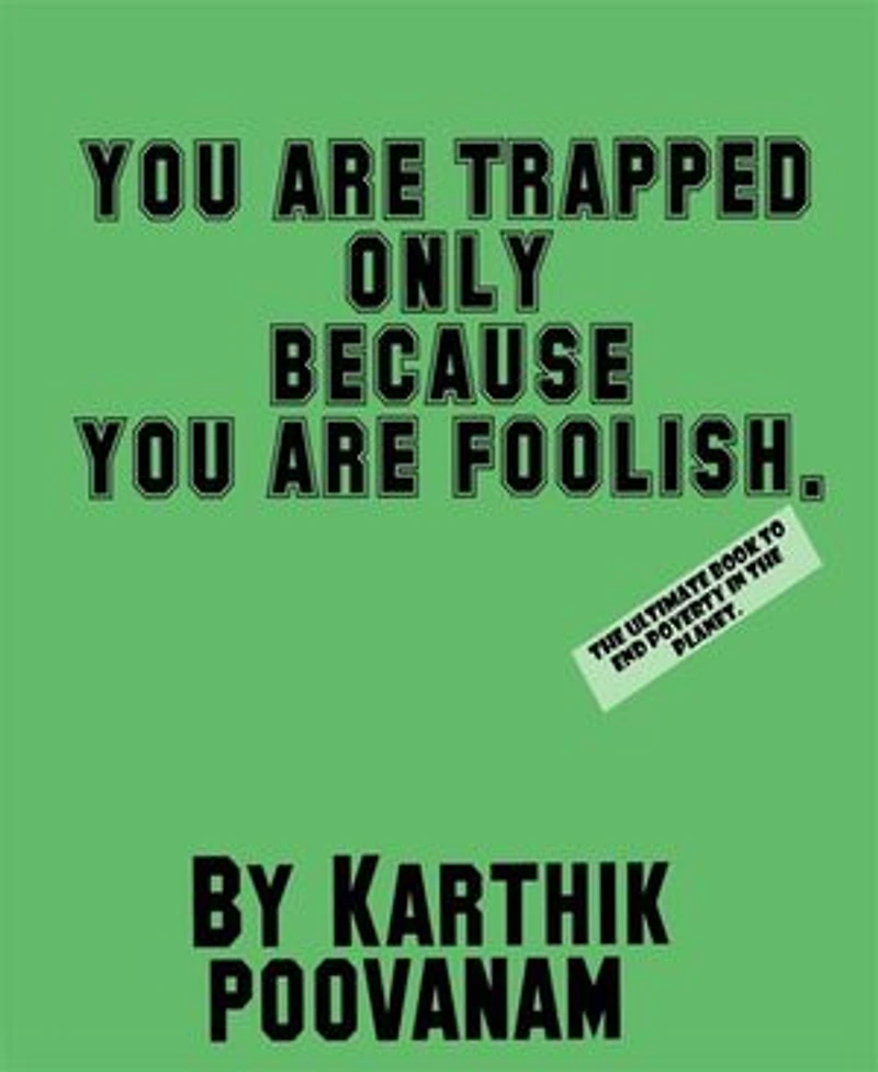 You are trapped only because you are foolish