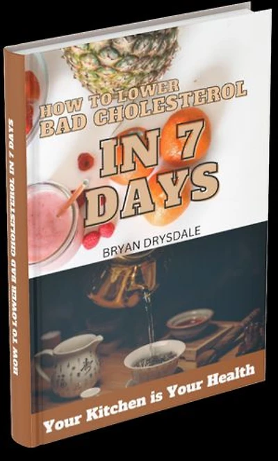 HOW TO LOWER BAD CHOLESTEROL IN SEVEN DAYS: Using Four Natural Ingredients, Restore Your Health