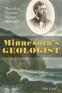 Minnesota's Geologist: The Life of Newton Horace Winchell