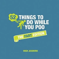 52 Things to Do While You Poo: The Fart Edition: Poop Puzzles, Hilarious Activities and Toot Trivia Keep Occupied: A Funny Bathroom Activity Book