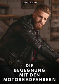 Die Begegnung mit den Motorradfahrern: Erotische Schwulengeschichten für Erwachsene Männer