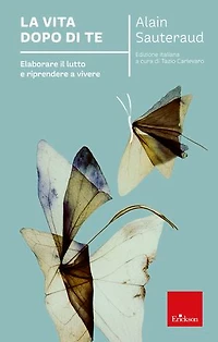 La vita dopo di te: Elaborare il lutto e riprendere a vivere