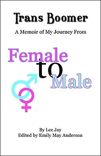 Trans Boomer: A Memoir of My Journey from Female to Male