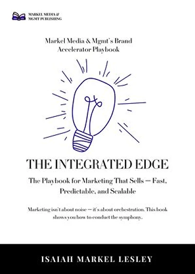 The Integrated Edge: The Playbook for Marketing That Sells - Fast, Predictable, and Scalable