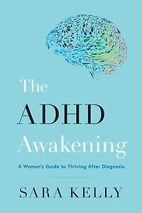 The ADHD Awakening: A Woman's Guide to Thriving After Diagnosis