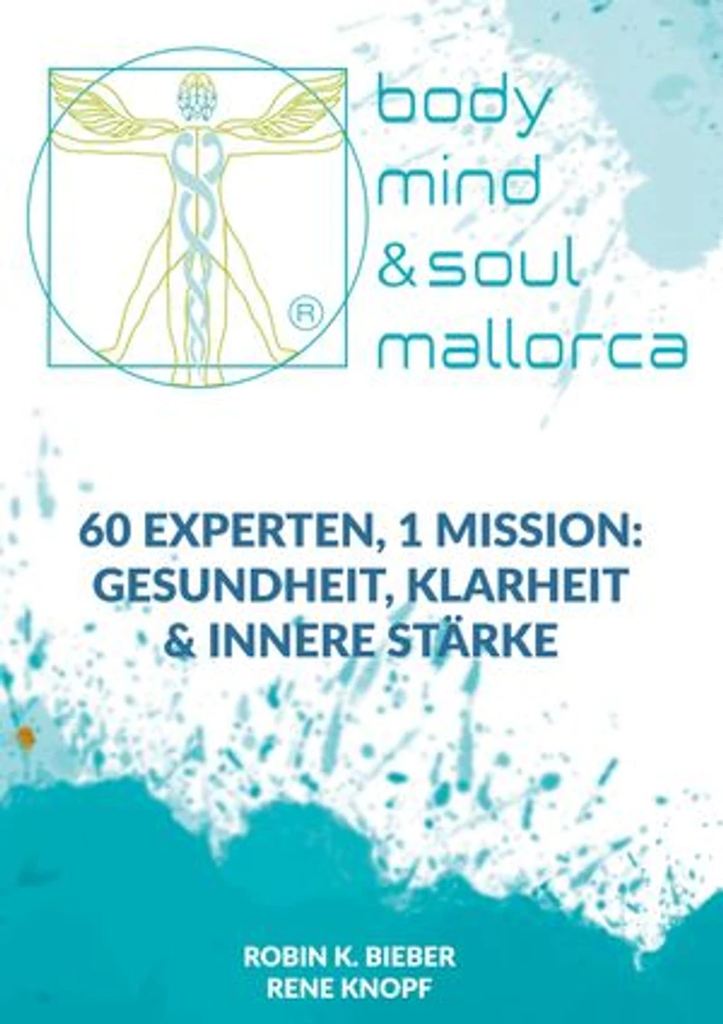 BODY, MIND & SOUL: 60 Experten, 1 Mission: Gesundheit, Klarheit & innere Stärke
