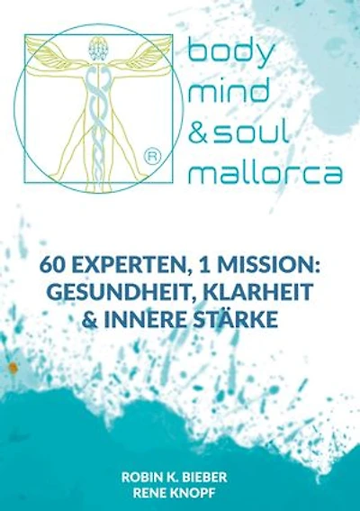 BODY, MIND & SOUL: 60 Experten, 1 Mission: Gesundheit, Klarheit & innere Stärke