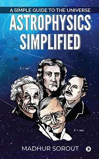 Astrophysics Simplified: A Simple Guide to the Universe