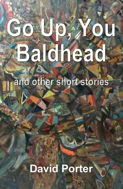 Go Up, You Baldhead and other short stories