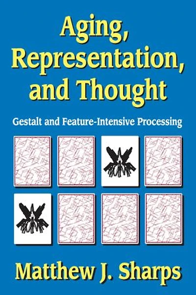 Aging, Representation, and Thought: Gestalt Feature-Intensive Processing