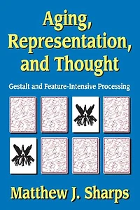 Aging, Representation, and Thought: Gestalt Feature-Intensive Processing