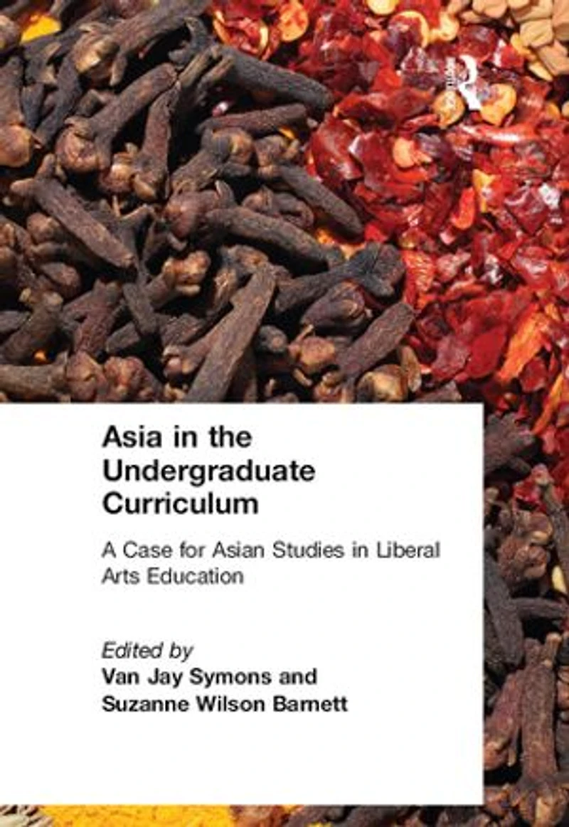 Asia the Undergraduate Curriculum: A Case for Asian Studies Liberal Arts Education: Education