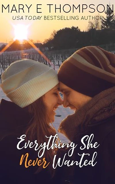 Everything She Never Wanted: A Small Town Vineyard Romance