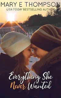 Everything She Never Wanted: A Small Town Vineyard Romance