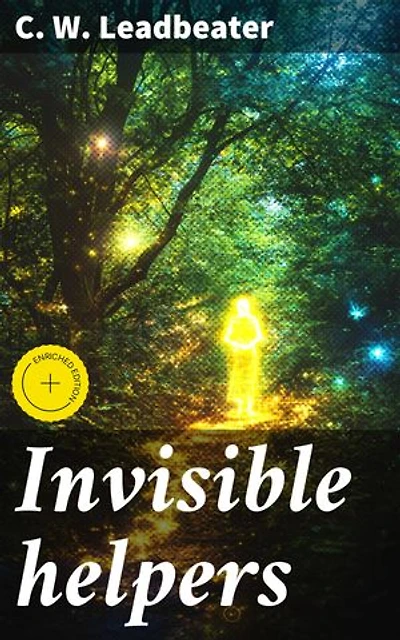 Invisible helpers: Enriched edition. Unveiling the Mysterious World of Spiritual Assistance