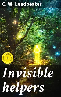 Invisible helpers: Enriched edition. Unveiling the Mysterious World of Spiritual Assistance