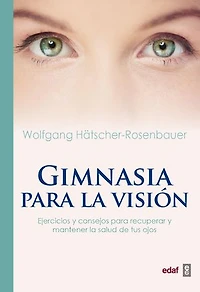 Gimnasia para la visión: Ejercicios y consejos para recuperar y mantener la salud de tus ojos