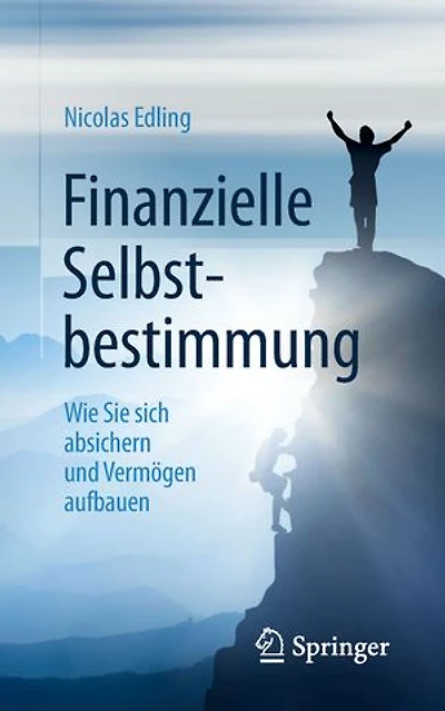 Finanzielle Selbstbestimmung: Wie Sie sich absichern und Vermögen aufbauen